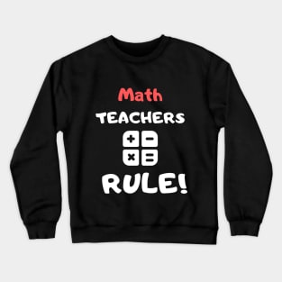 Math Teachers rule! Crewneck Sweatshirt